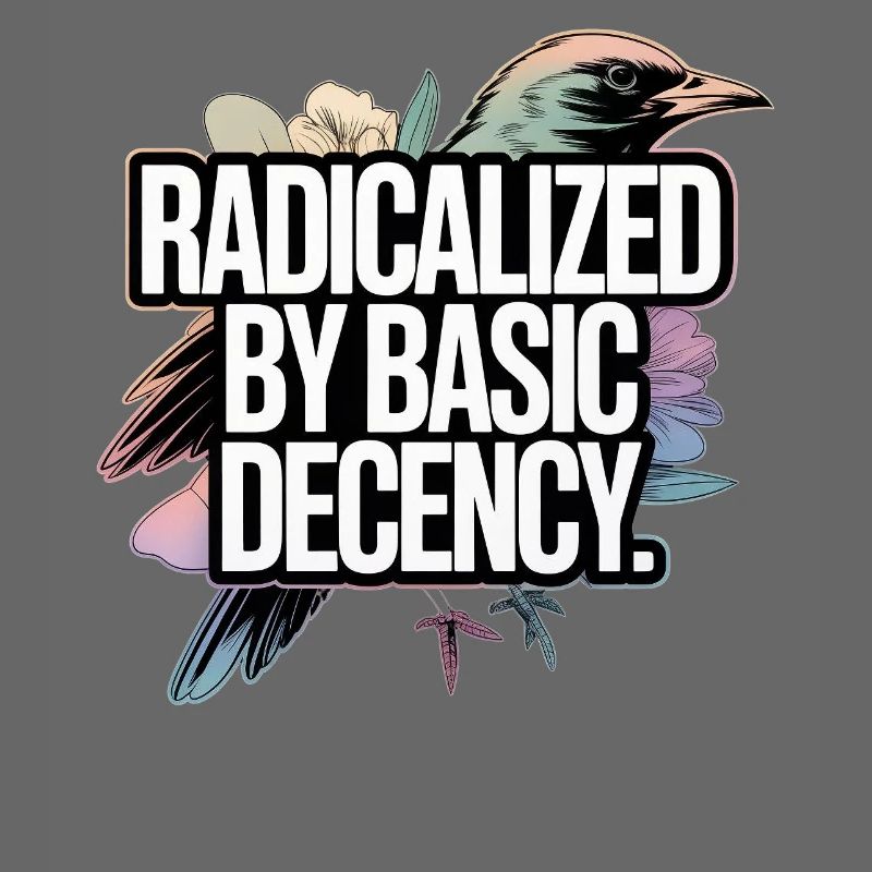 Radicalized by Basic Decency Statement
