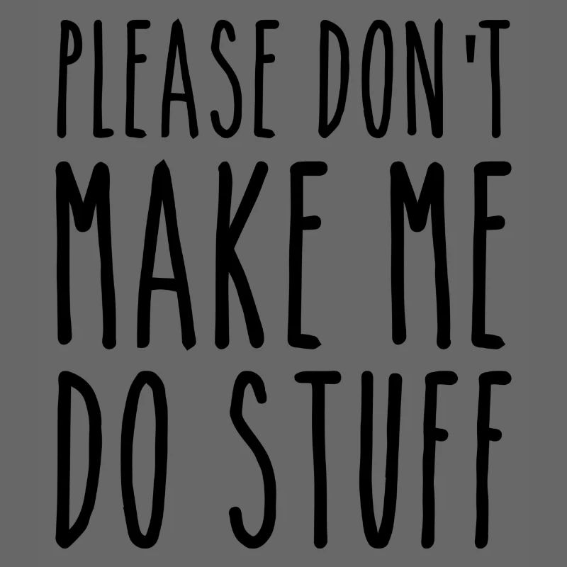Please Don't Make Me Do Stuff