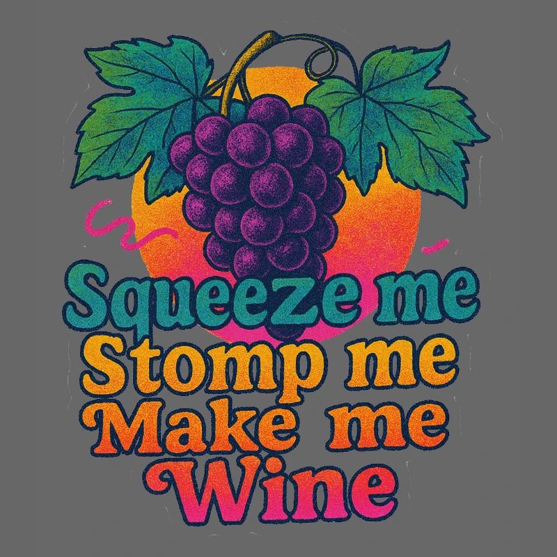 Grapes Squeeze Stomp Make Wine