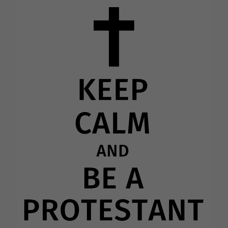 keep calm and be a protestant