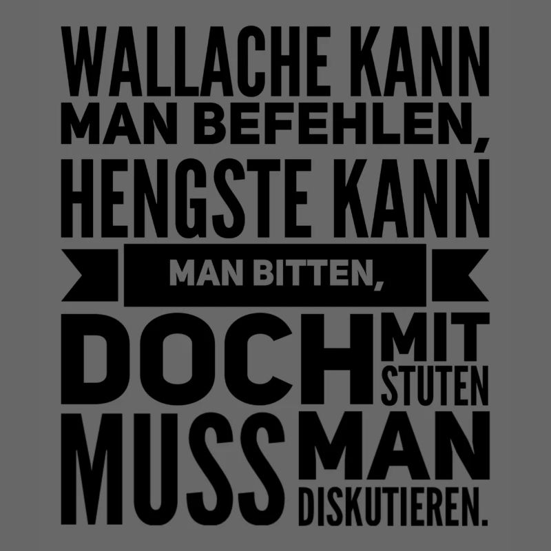 Wallache kann man befehlen Hengste kann man bitte