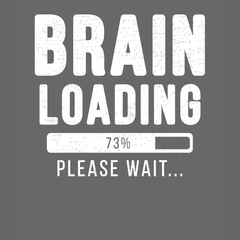 Brain loading ... Please wait! - brain shirt