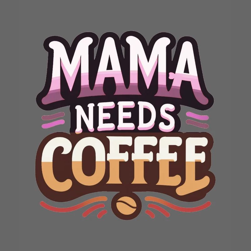 Mama Needs Coffee