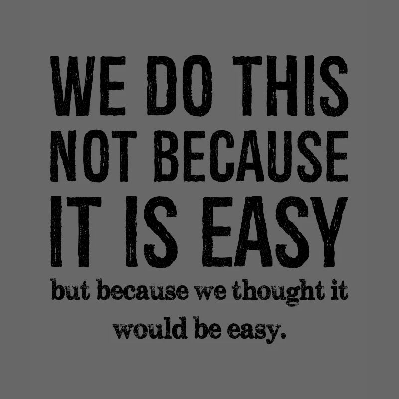 nous ne faisons pas ça parce que c'est facile