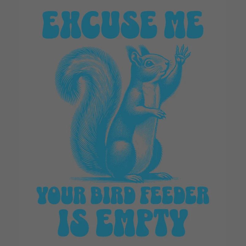 Excuse Me Your Bird Feeder Is Empty Funny Squirrel