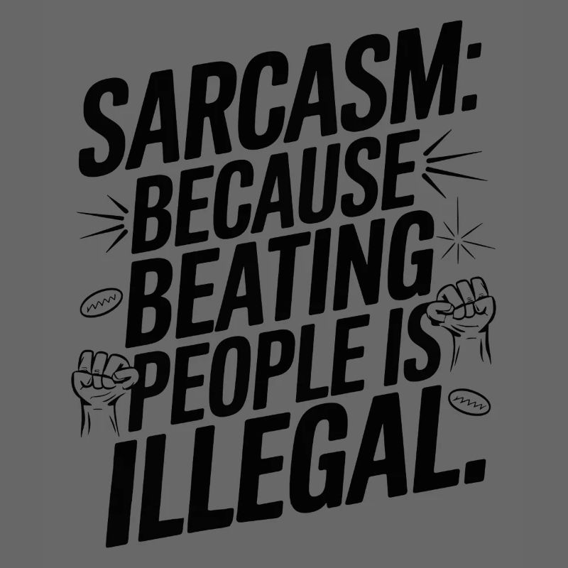 Sarcasm Because Silence Isn't Always an Option
