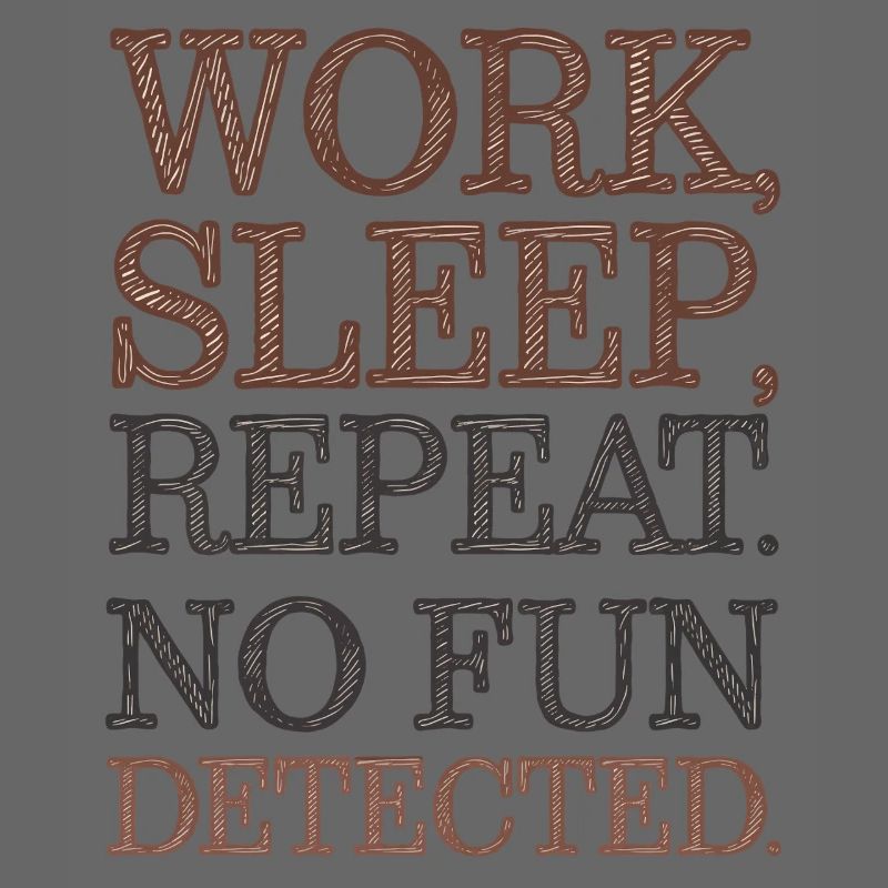 Work Sleep Repeat No Fun Detected Sarcastic