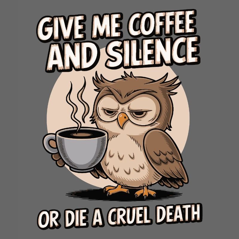 Kaffee Eule - geb mir Kaffee und Stille oder stirb