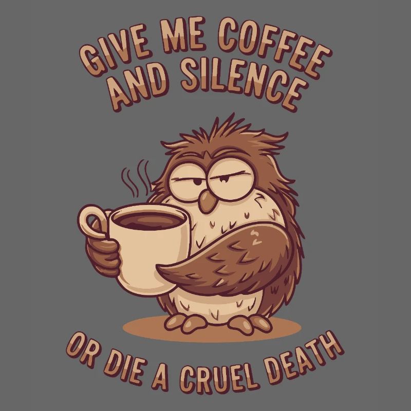 Kaffee Eule - geb mir Kaffee und Stille oder stirb
