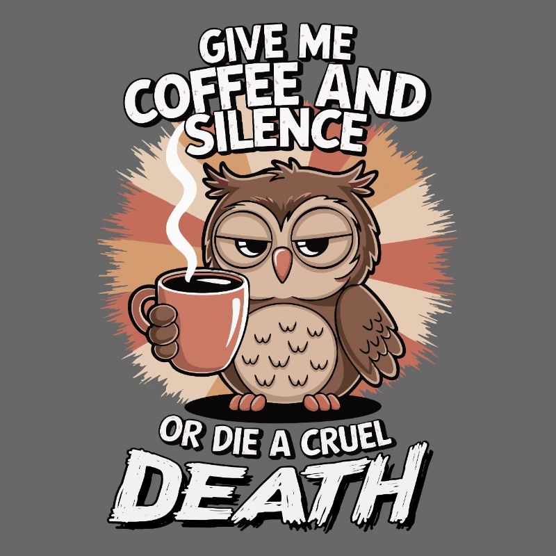 Kaffee Eule - geb mir Kaffee und Stille oder stirb