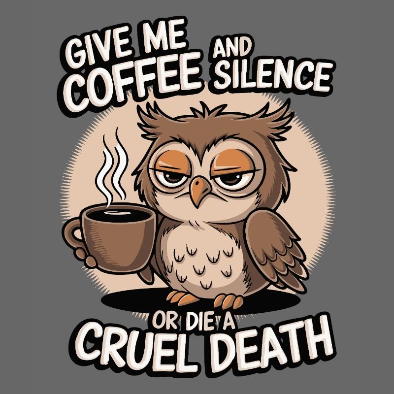 Kaffee Eule - geb mir Kaffee und Stille oder stirb