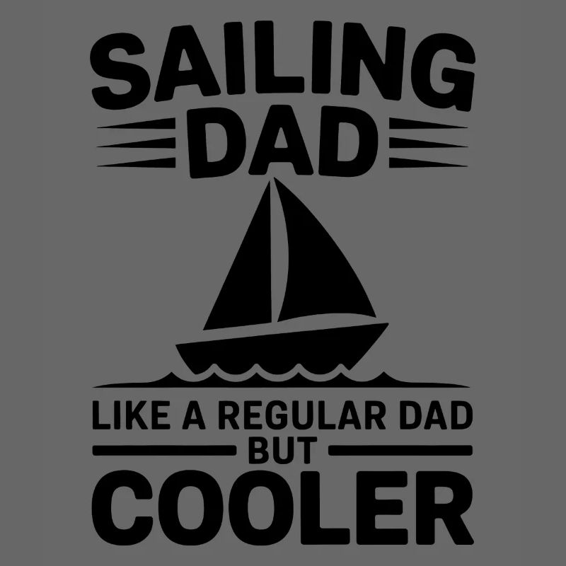 Sailing Saying Dad Dad Sailor Sailing Gift