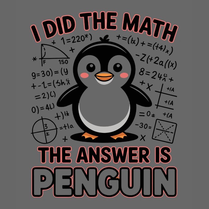 I Did The Math The Answer Is Penguin