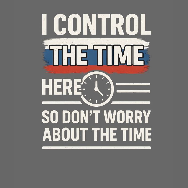 Time Control Here Don't Worry Time, Russian Saying