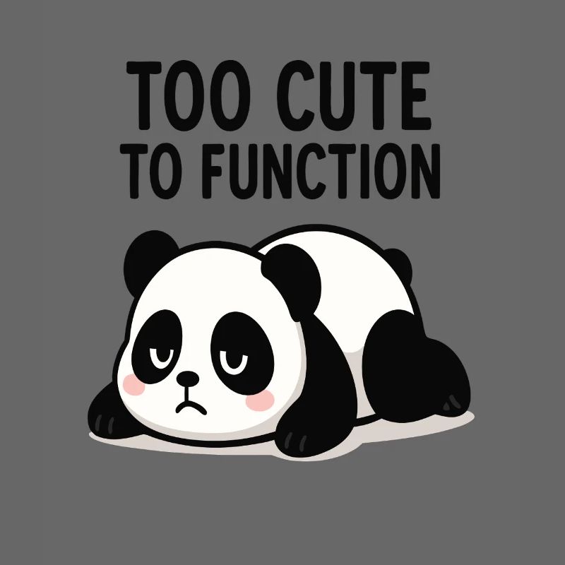 Too Cute To Function Panda