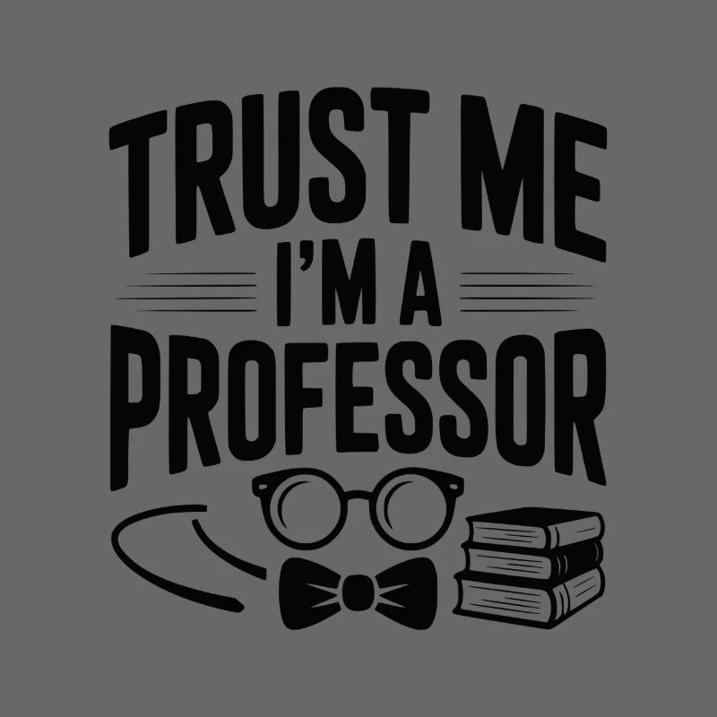 Glaub mir, ich bin Professor.