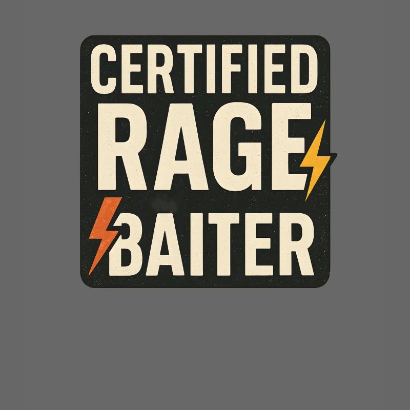 Certified Rage Baiter, Funny Meme Saying 