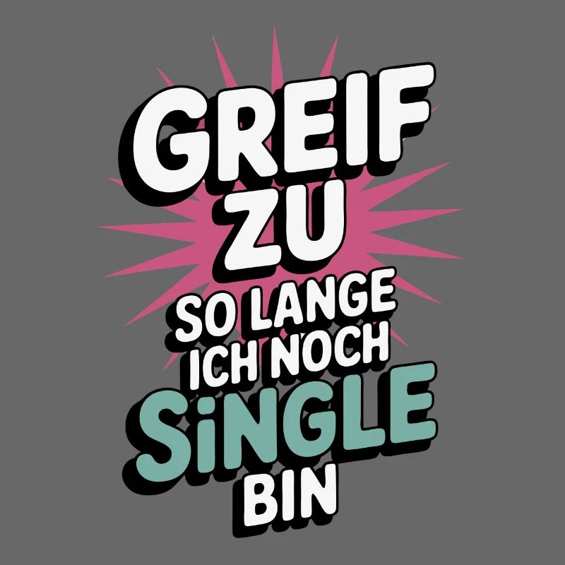 Greif zu – solange ich noch Single bin