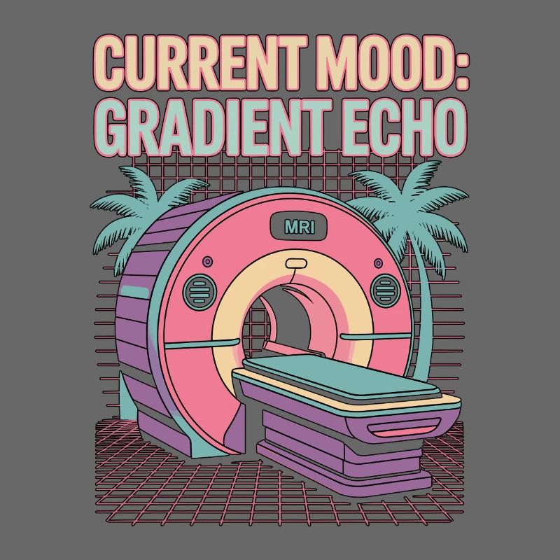 MRI Tech Current Mood Gradient Echo Radiologist
