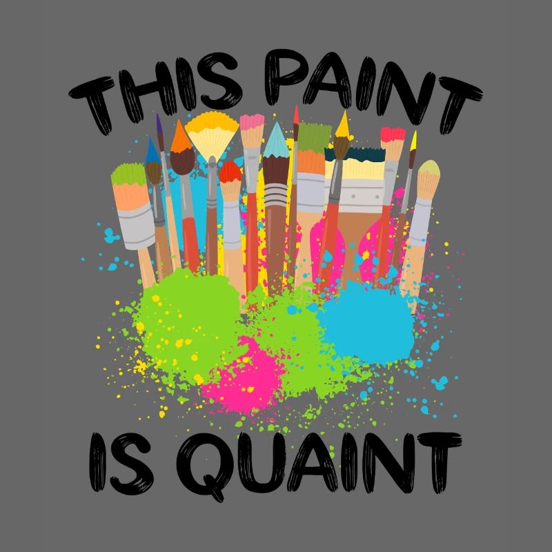 Cool Artist This Paint Is Quaint Painter Gift