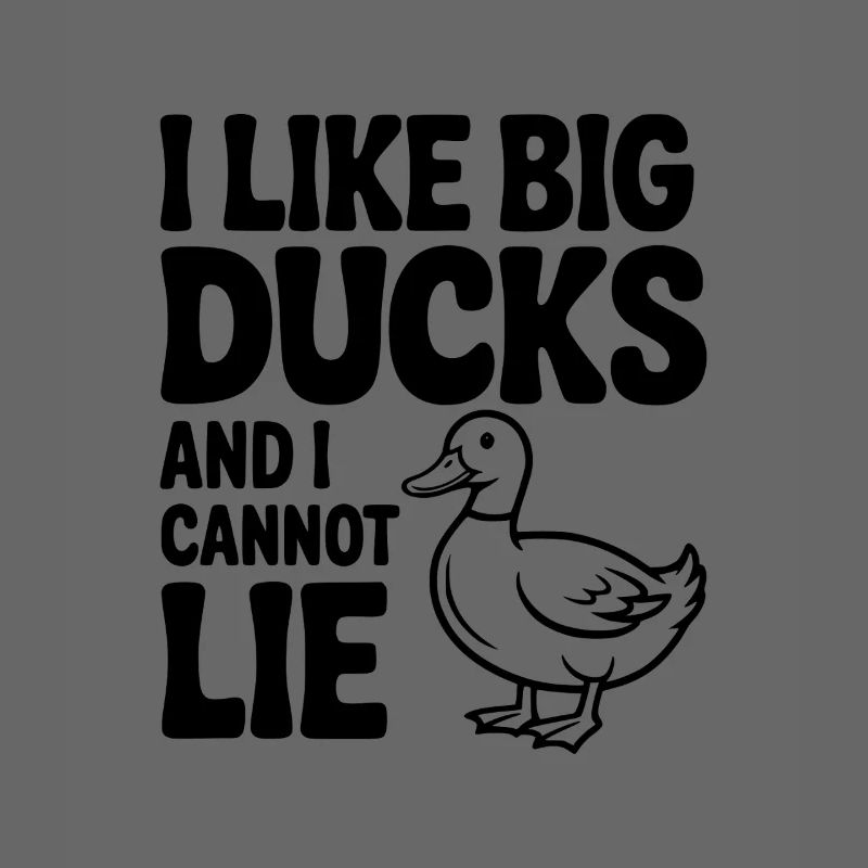 I Like Big Ducks and I Cannot Lie