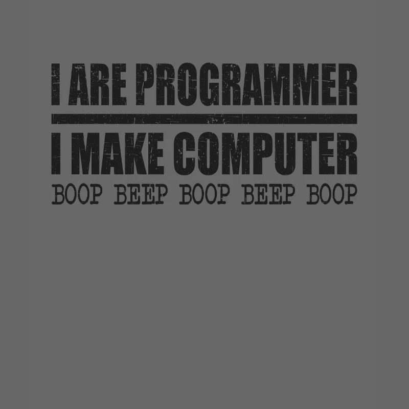 I are programmer i make computer boop beep boop