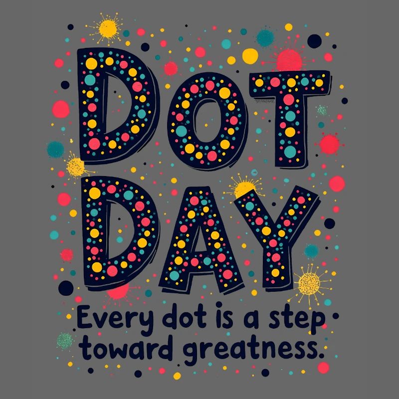 DOT DAY: EVERY DOT IS A STEP TOWARD GREATNESS