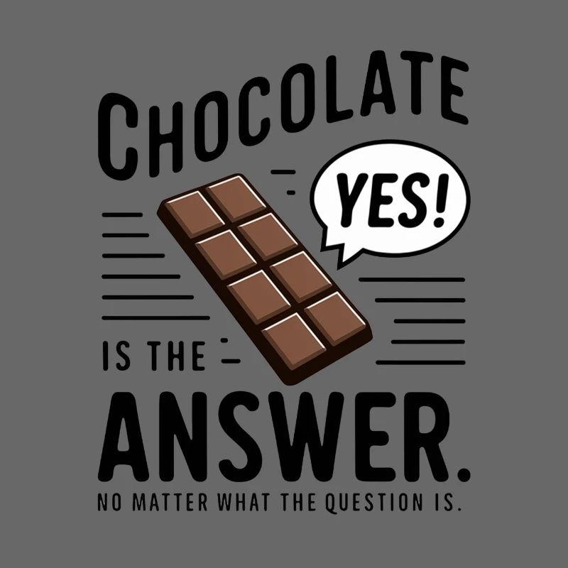 Chocolate is the answer. No matter what the question is
