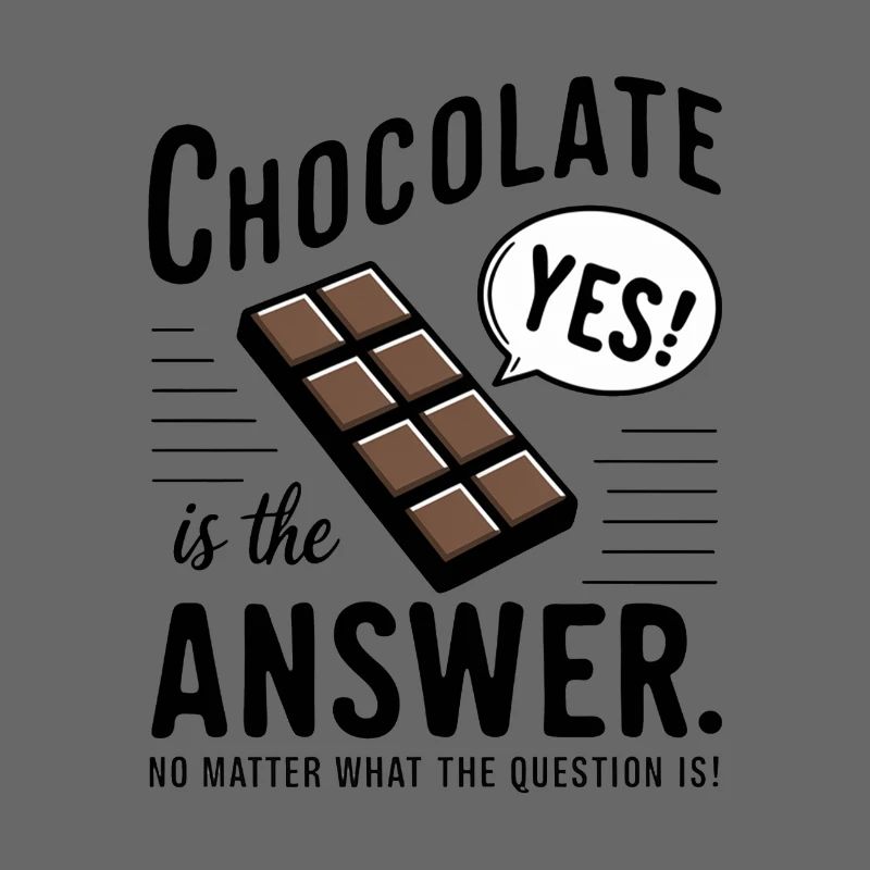 Chocolate is the answer. No matter what the question is