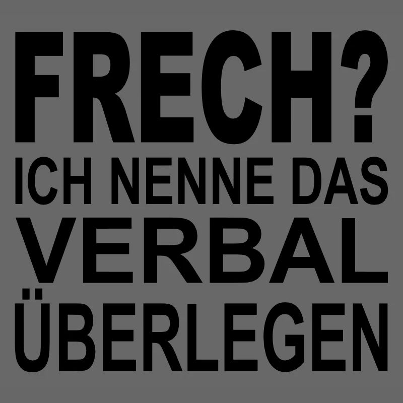 frech? ich nenne das verbal überlegen