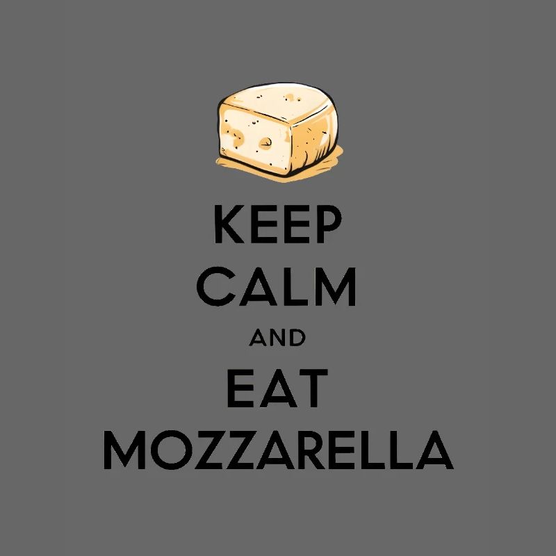 Keep Calm and Eat Mozzarella