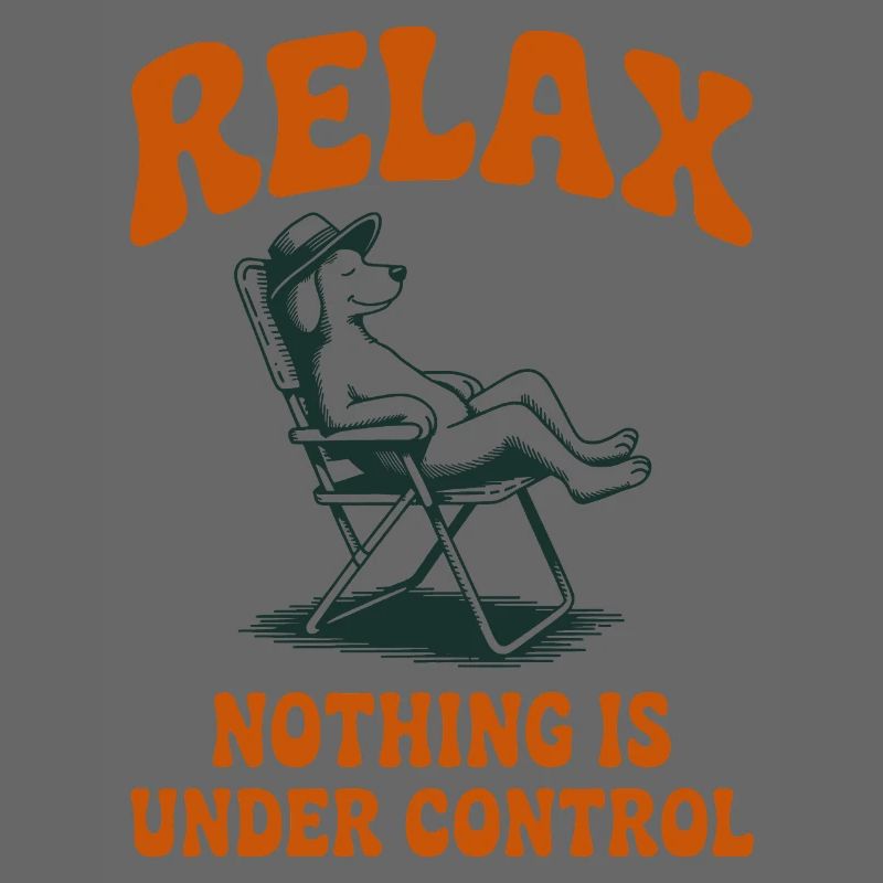 Relax Nothing Is Under Control Dog