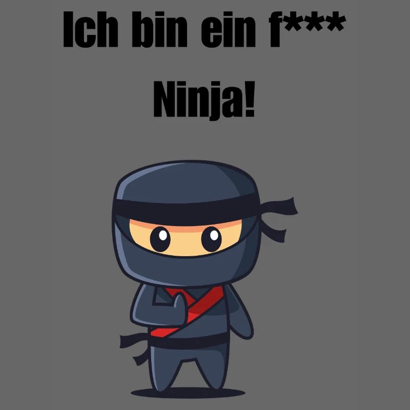 Ich bin ein f*** Ninja!