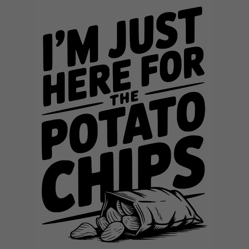 I'm Just Here For The Potato Chips