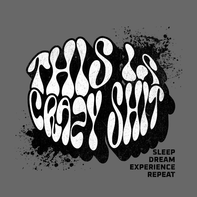 Crazy Shit. Sleep. Dreams. Learn. Repeat.