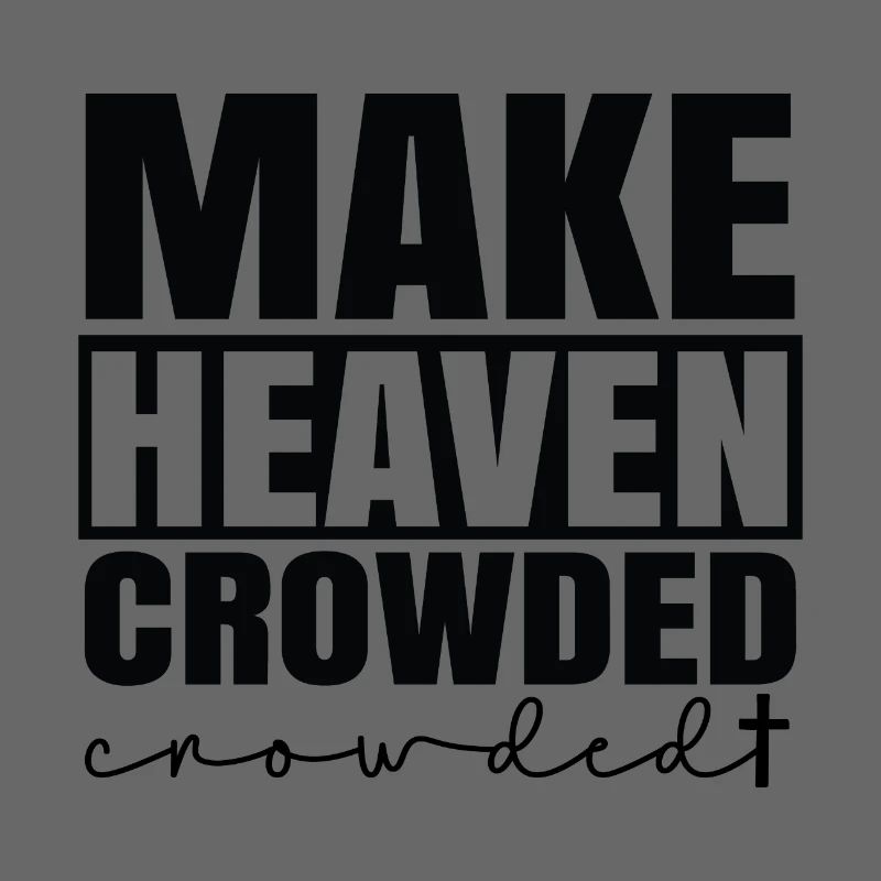 Make heaven crowded