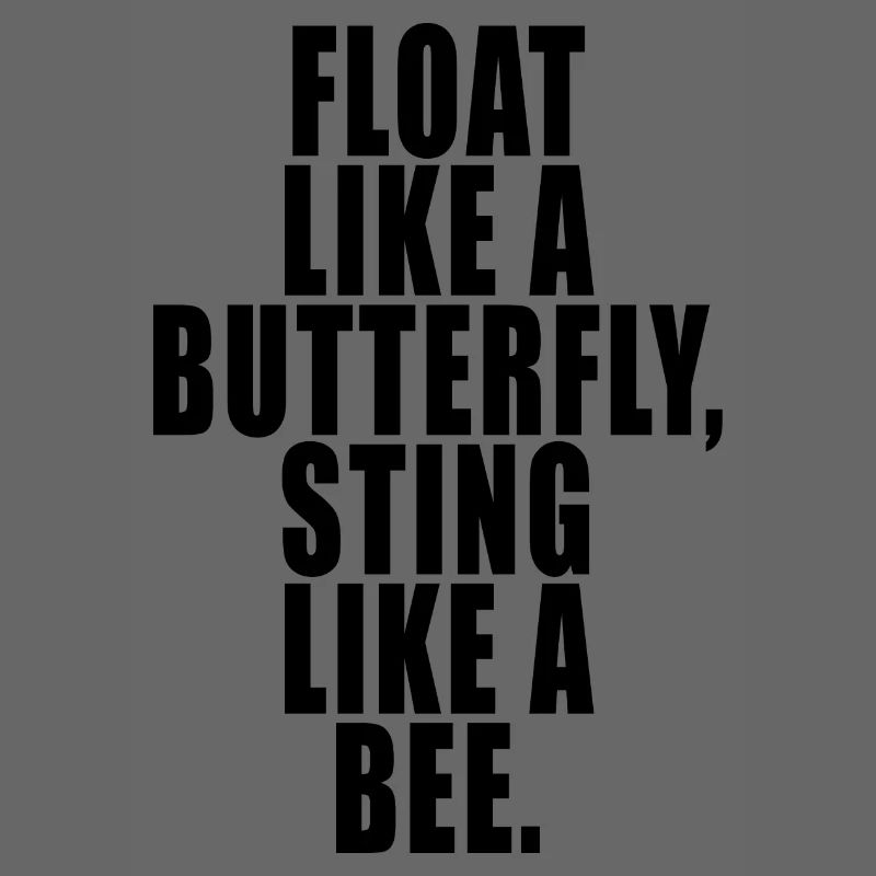 Float Like a Butterfly Sting Like a Bee