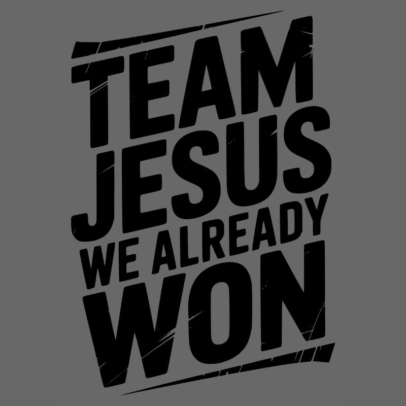 Team Jesus We Already Won