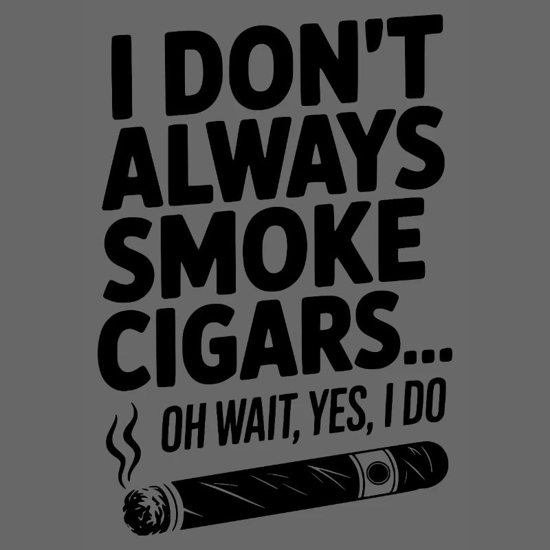 I Don't Always Smoke Cigars… Oh Wait, Yes, I Do