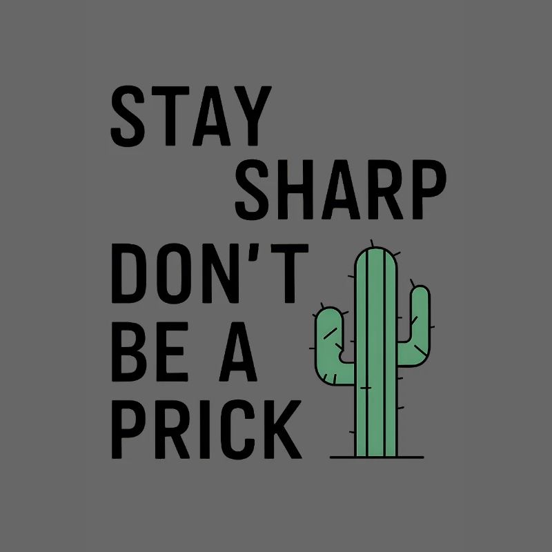 Stay Sharp, Don’t Be a Prick