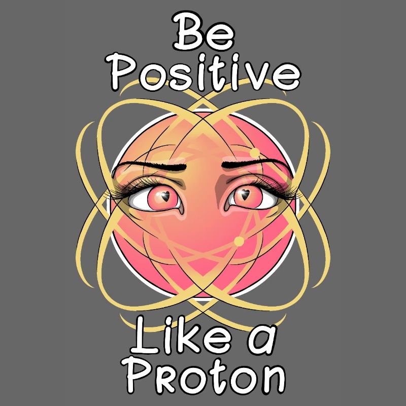 Sei positiv wie ein Proton