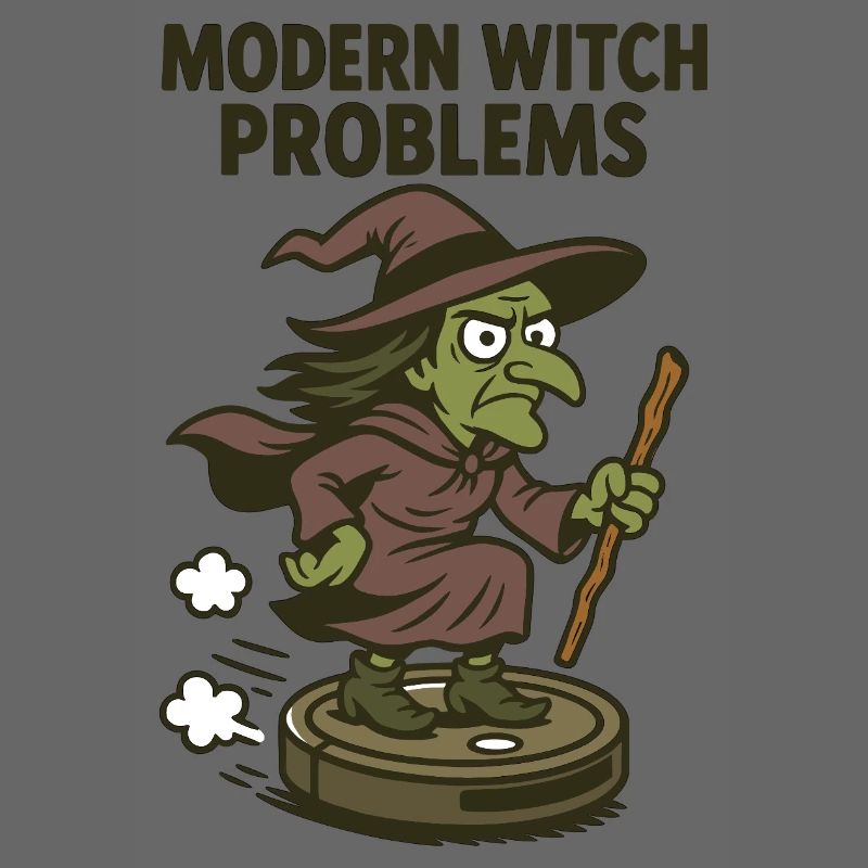 Modern Witch Problems – Funny Witch Design