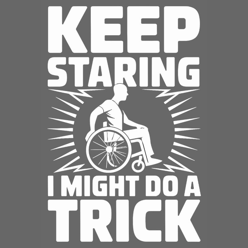  Keep Staring I Might Do A Trick Rollstuhl Humor
