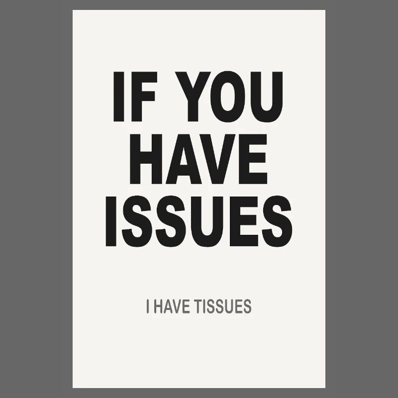 If You Have Issues – Minimalist Humor Poster