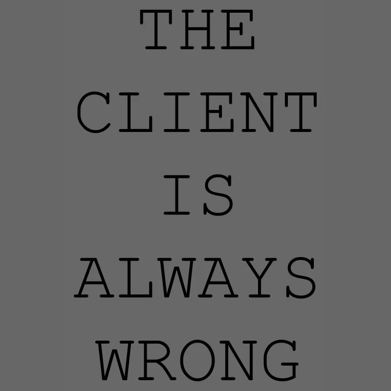 The Client Is Always Wrong – Designer & Freelancer
