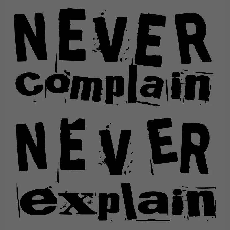 Never complain never explain