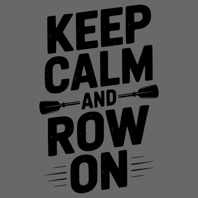 Keep Calm and Row On