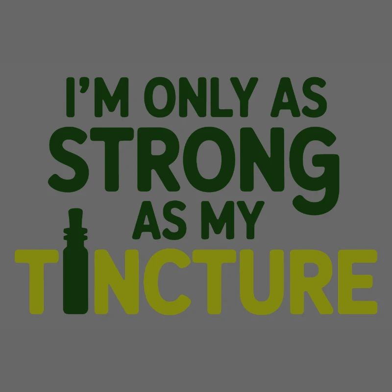 Naturopath I'm Only As Strong As My Tincture Pro 