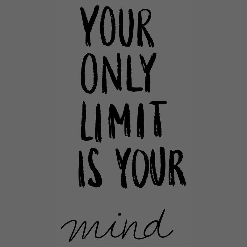your only limit is your mind