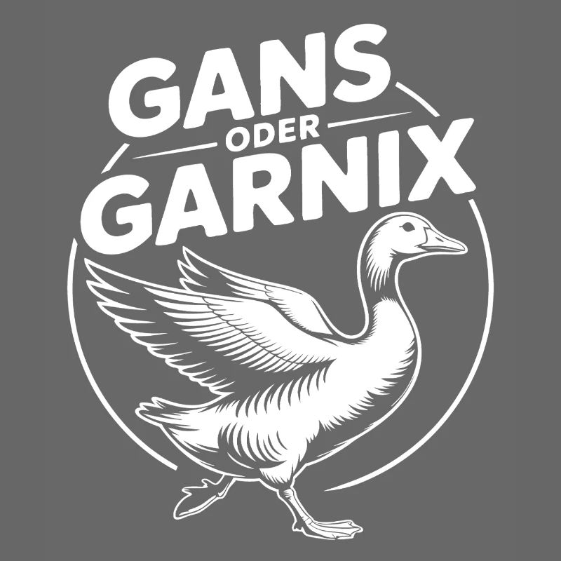 Gans oder garnix Gans und lustiger Spruch